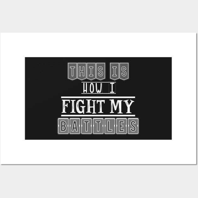 This is how I fight my battles Wall Art by SamridhiVerma18